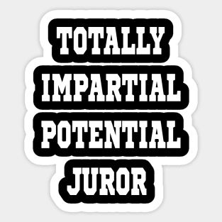 TOTALLY IMPARTIAL POTENTIAL JUROR Sticker